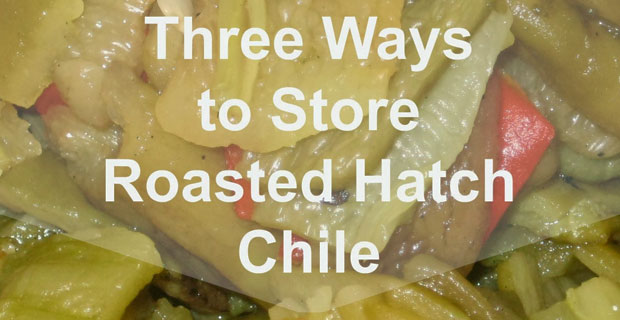 Three Ways to Store Roasted Hatch Chile